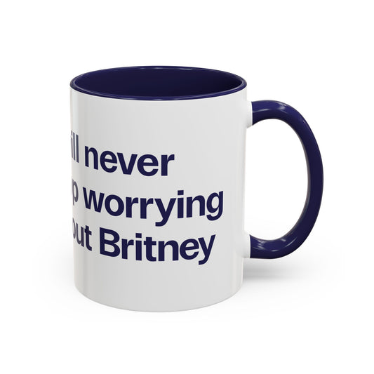 I will never stop worrying about Britney, White with Navy Accent Coffee Mug (11oz)