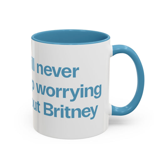I will never stop worrying about Britney, White with Light Blue Accent Coffee Mug (11oz)