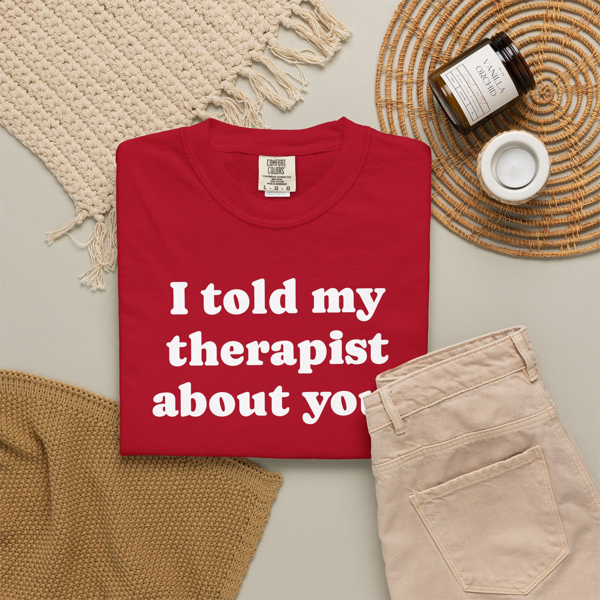 I told my therapist about you T-Shirt - Unviversal fit, Various colors with White Deco