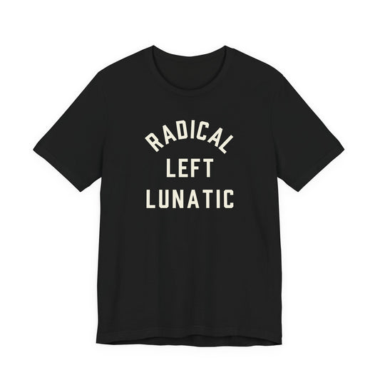 RADICAL LEFT LUNATIC T-shirt