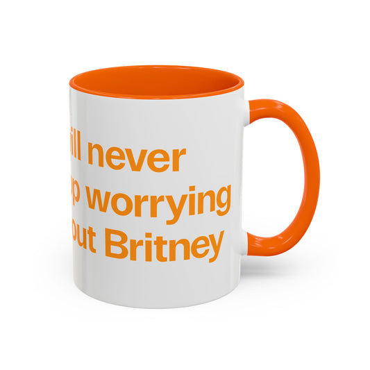 I will never stop worrying about Britney, White with Orange Accent Coffee Mug (11oz)