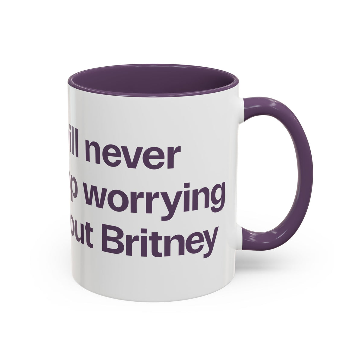 I will never stop worrying about Britney, White with Purple Accent Coffee Mug (11oz)