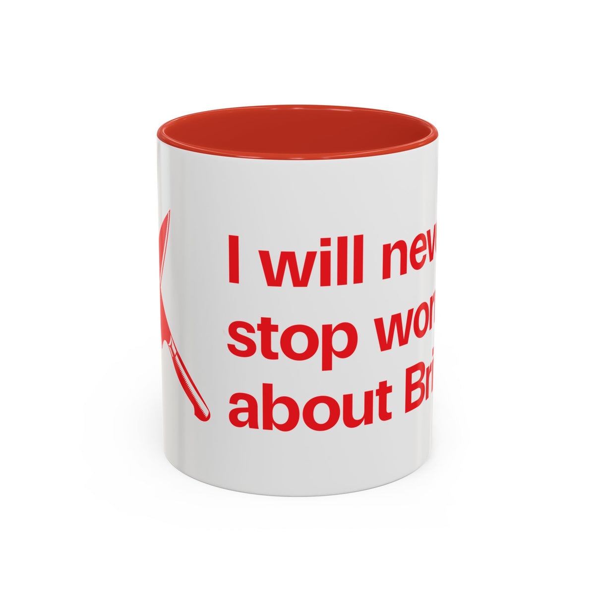 I will never stop worrying about Britney, White with Red Accent Coffee Mug (11oz)