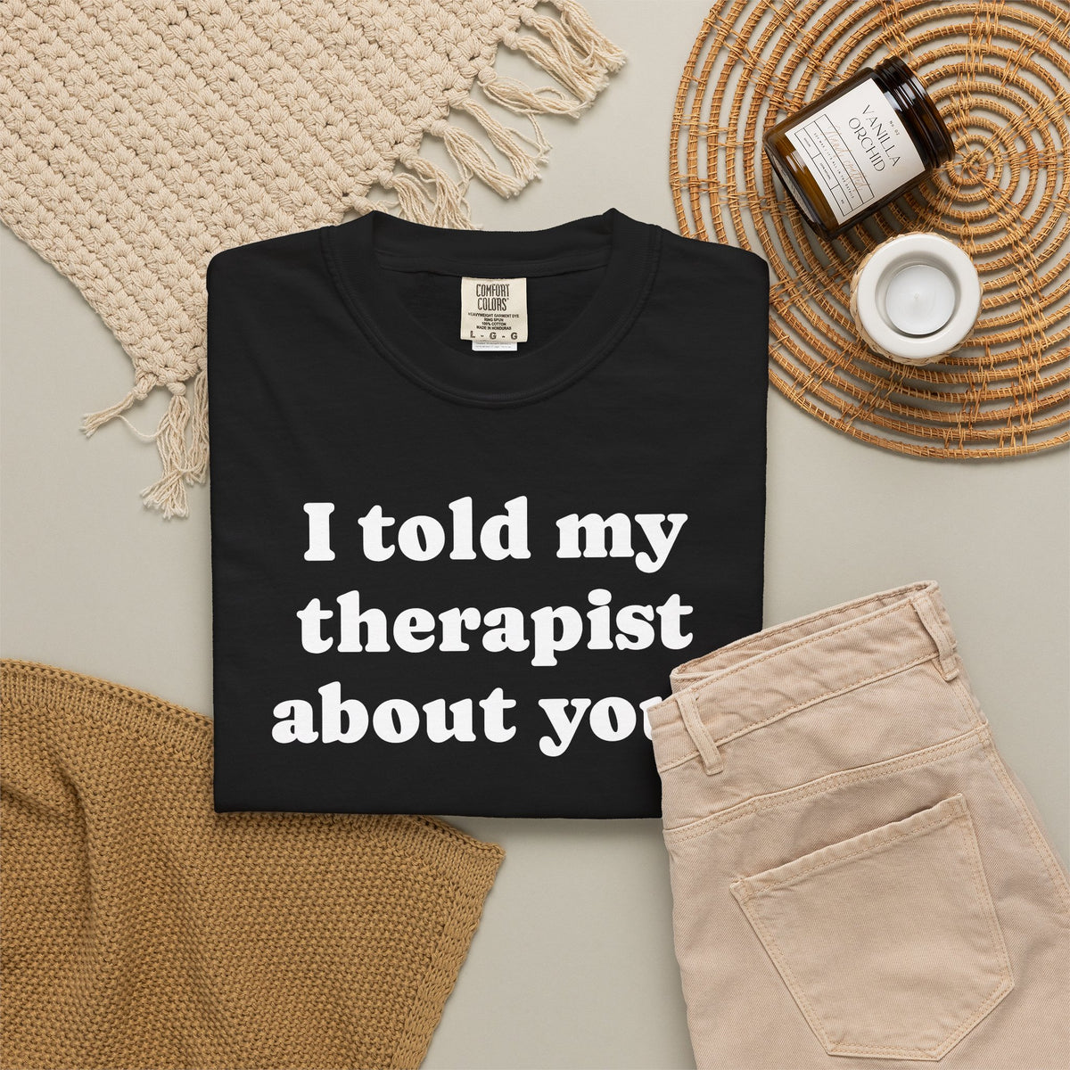 I told my therapist about you T-Shirt - Unviversal fit, Various colors with White Deco
