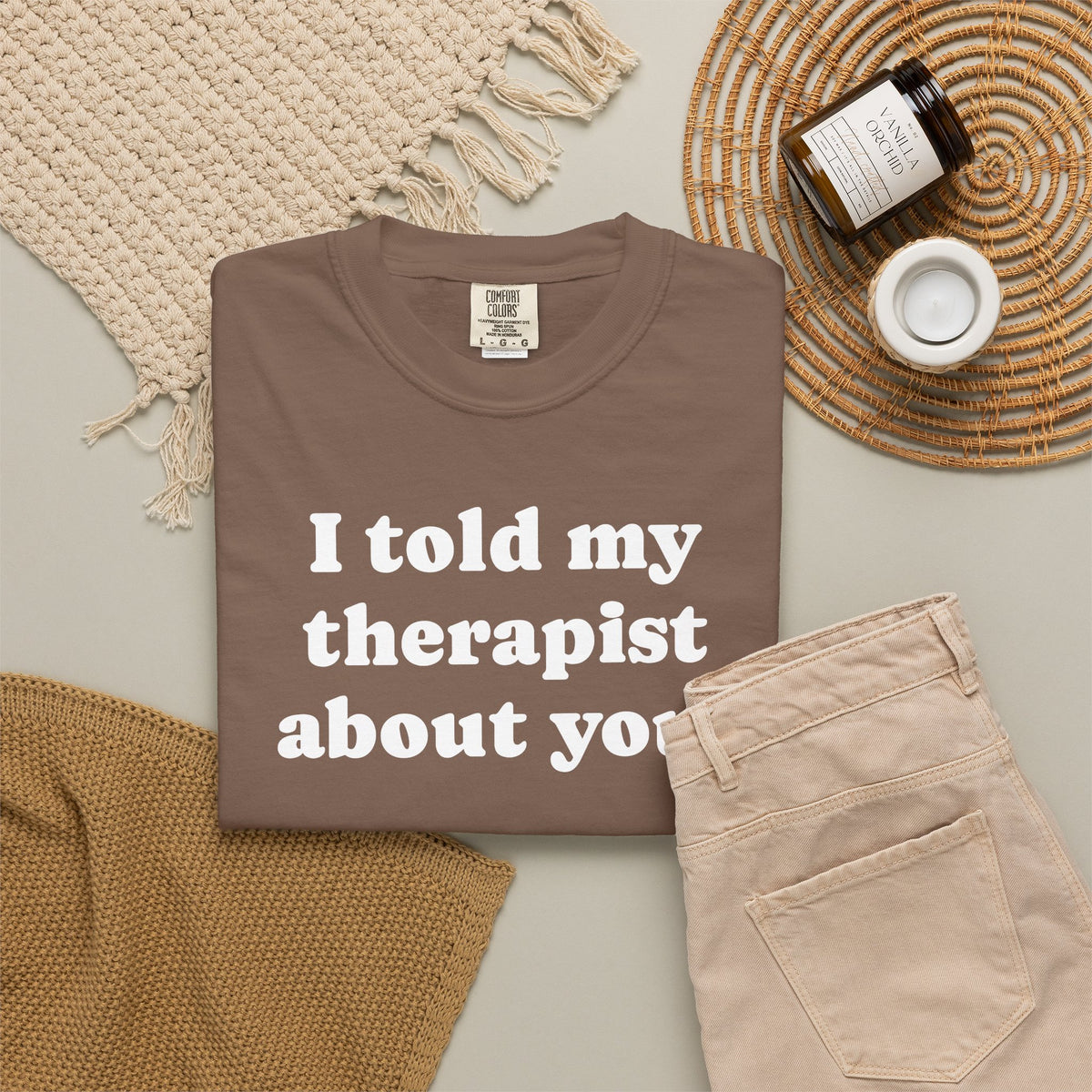 I told my therapist about you T-Shirt - Unviversal fit, Various colors with White Deco