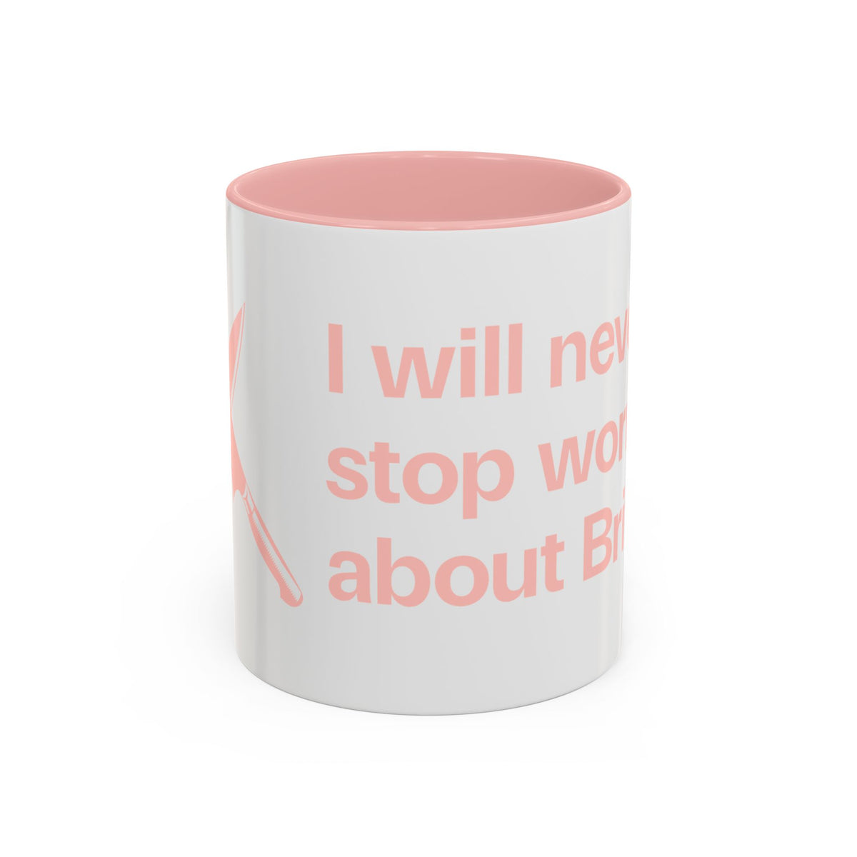 I will never stop worrying about Britney, White with Pink Accent Coffee Mug (11oz)