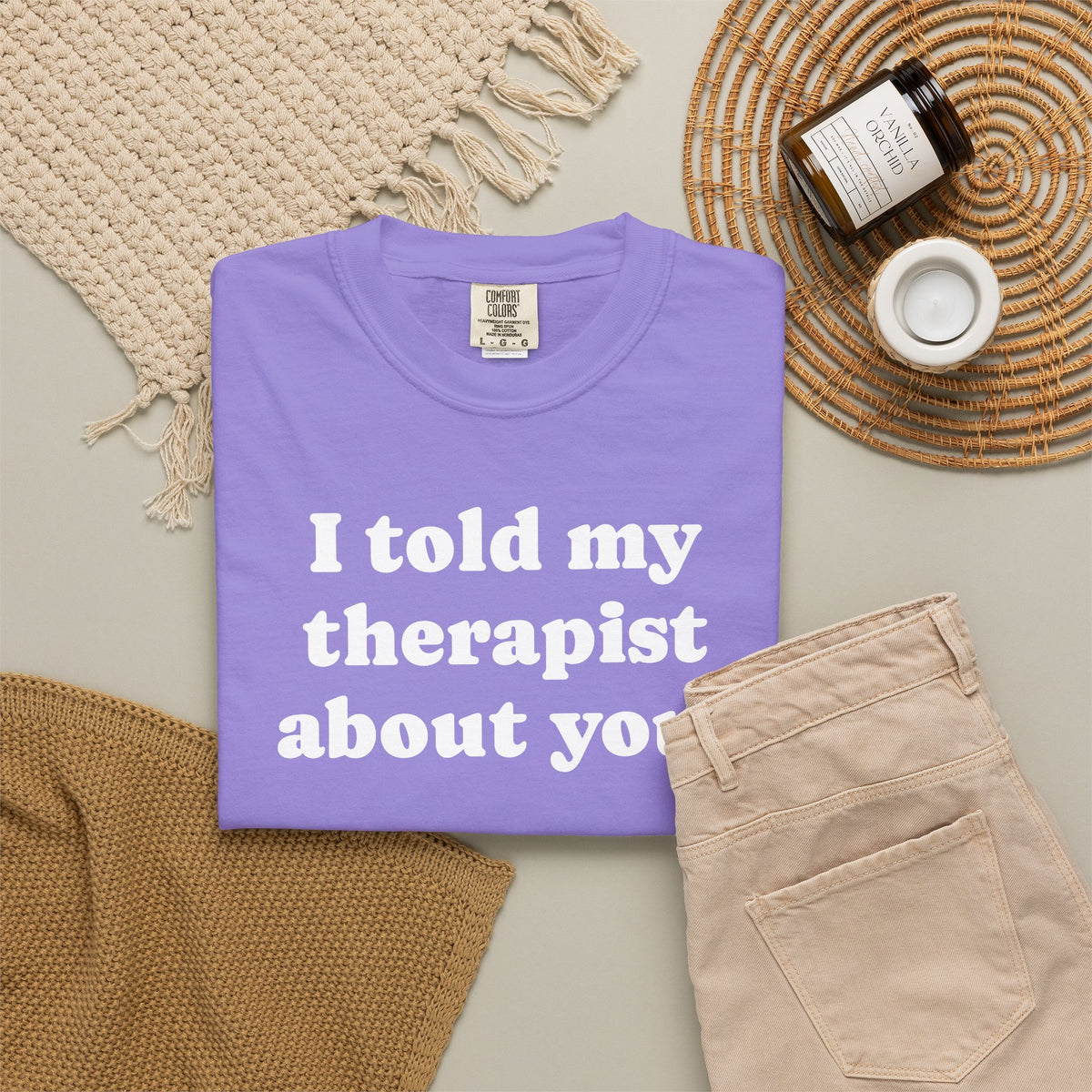 I told my therapist about you T-Shirt - Unviversal fit, Various colors with White Deco