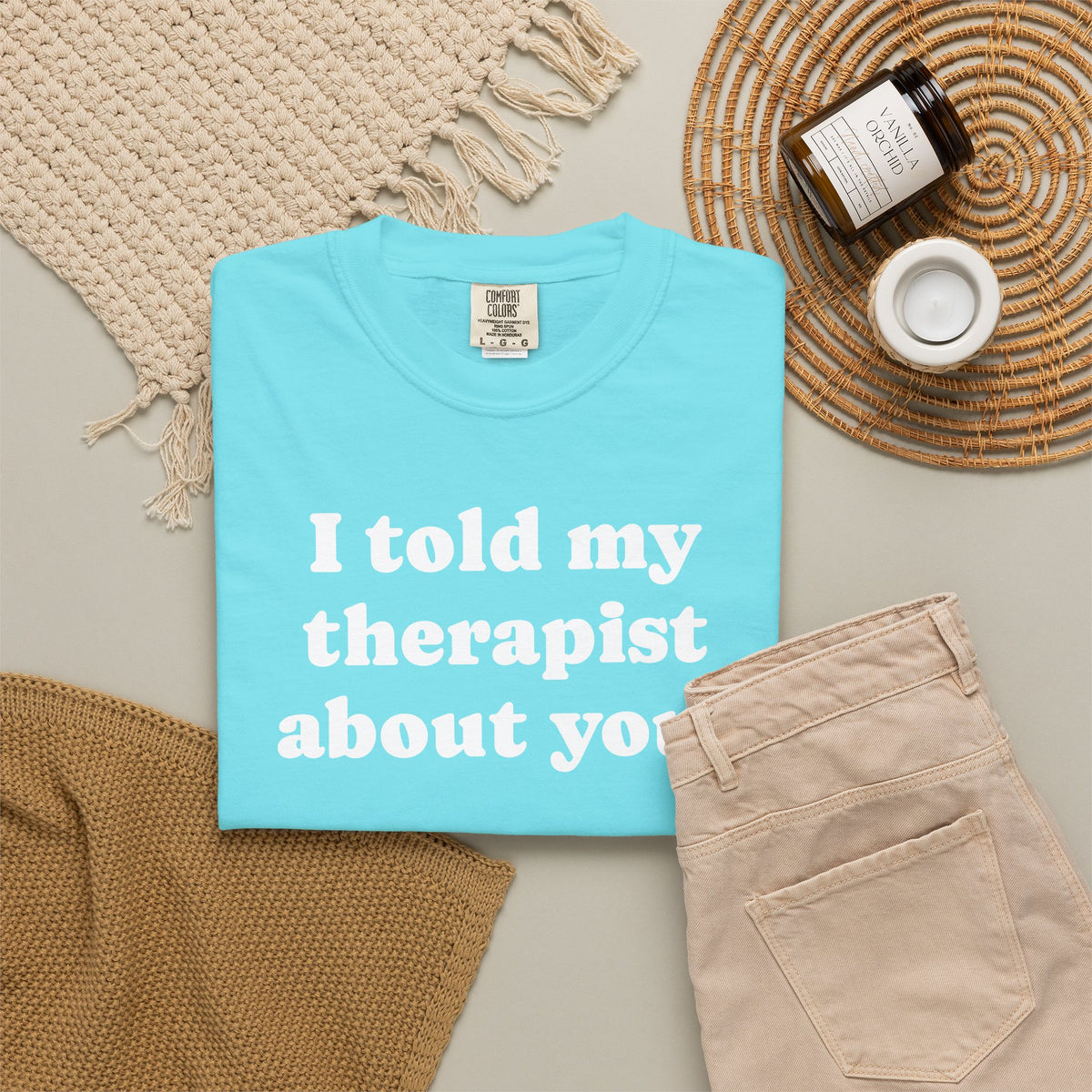 I told my therapist about you T-Shirt - Unviversal fit, Various colors with White Deco