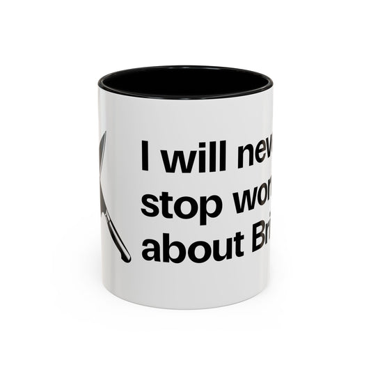 I will never stop worrying about Britney, White with Black Accent Coffee Mug (11oz)