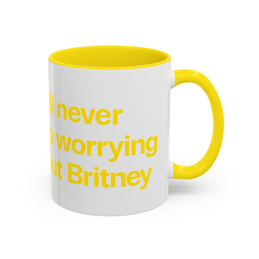I will never stop worrying about Britney, White with Yellow Accent Coffee Mug (11oz)