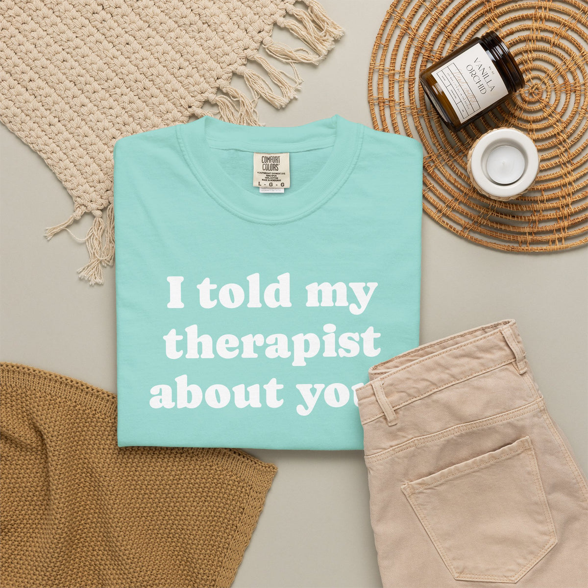 I told my therapist about you T-Shirt - Unviversal fit, Various colors with White Deco