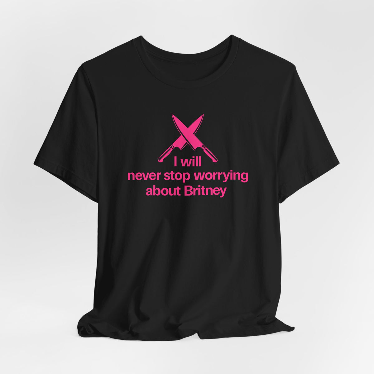 I will never stop worrying about Britney T-shirt, Black and Pink T-shirt Color Options